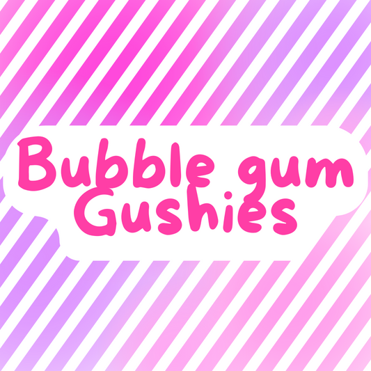 Bubblegum gushies